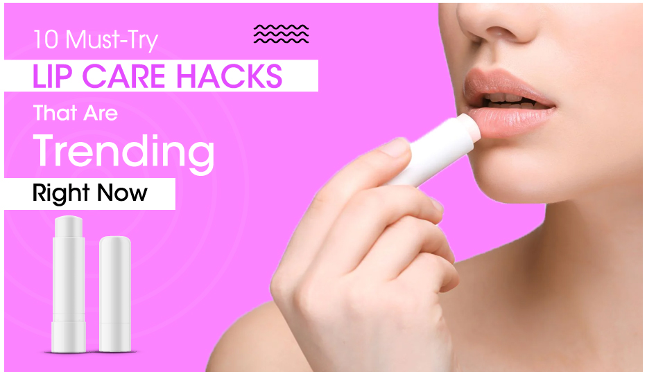 Lip Care Tips 10 MustTry Hacks That Are Trending Right Now!