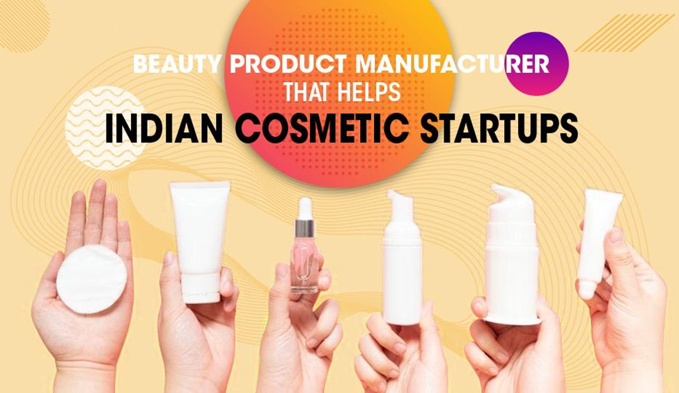 Beauty Product Manufacturer That Helps Cosmetic Startups in India