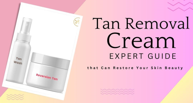 Tan Removal Cream Expert Guide that Can Restore Your Skin Beauty