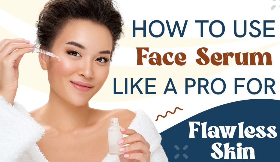 How to Use Face Serum Like a Pro for Flawless Skin! Reviera Overseas